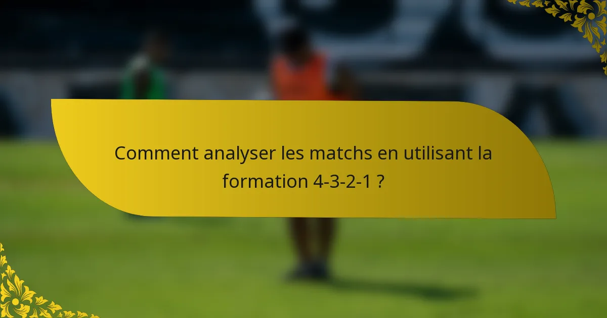 Comment analyser les matchs en utilisant la formation 4-3-2-1 ?