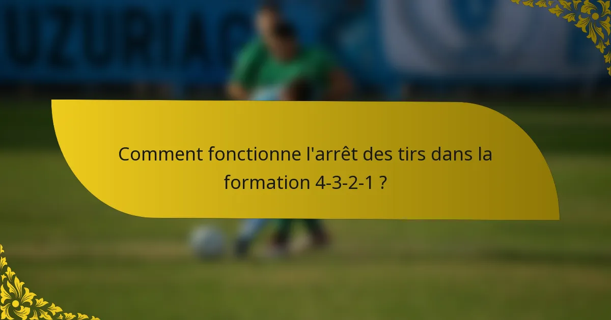 Comment fonctionne l'arrêt des tirs dans la formation 4-3-2-1 ?