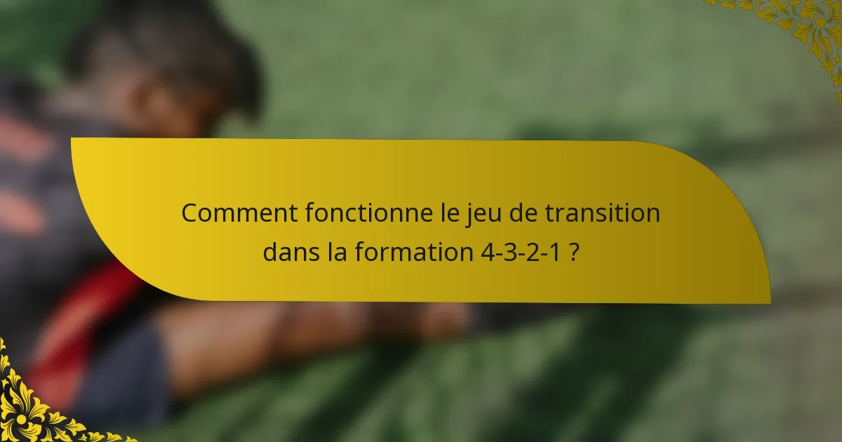 Comment fonctionne le jeu de transition dans la formation 4-3-2-1 ?