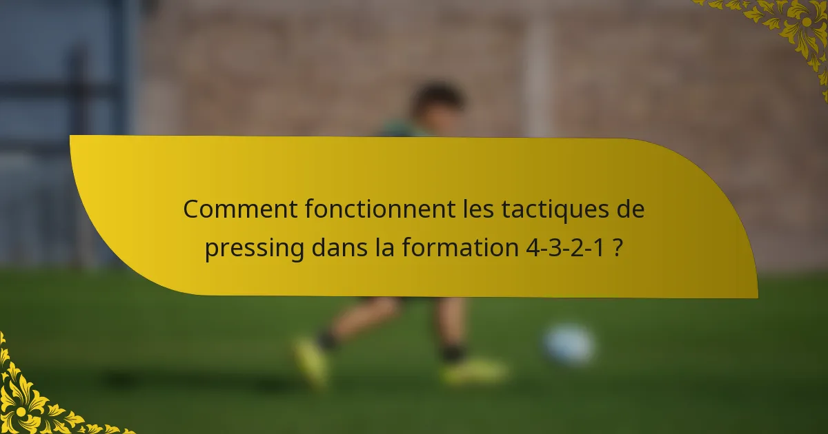 Comment fonctionnent les tactiques de pressing dans la formation 4-3-2-1 ?