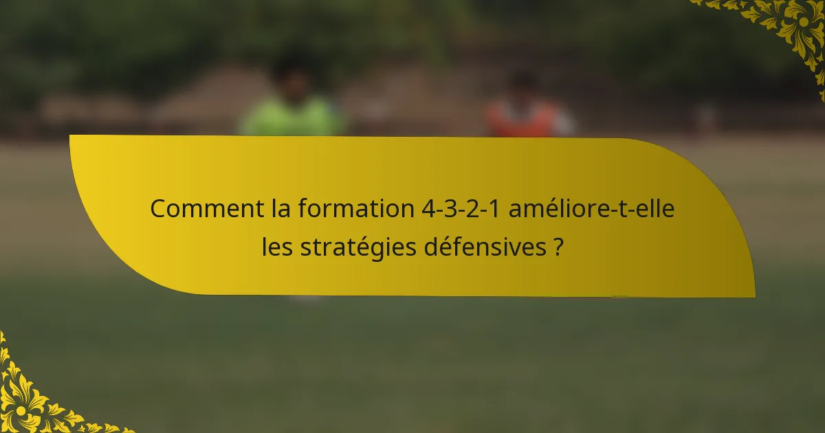Comment la formation 4-3-2-1 améliore-t-elle les stratégies défensives ?