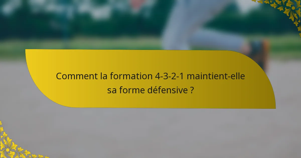 Comment la formation 4-3-2-1 maintient-elle sa forme défensive ?