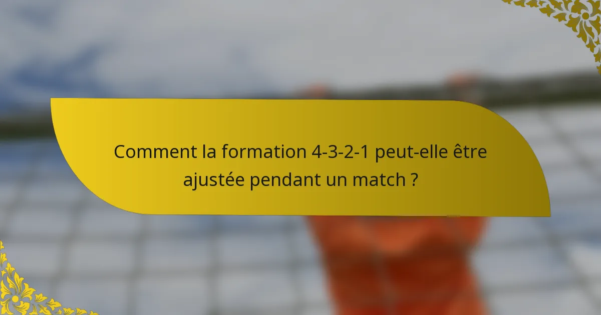 Comment la formation 4-3-2-1 peut-elle être ajustée pendant un match ?