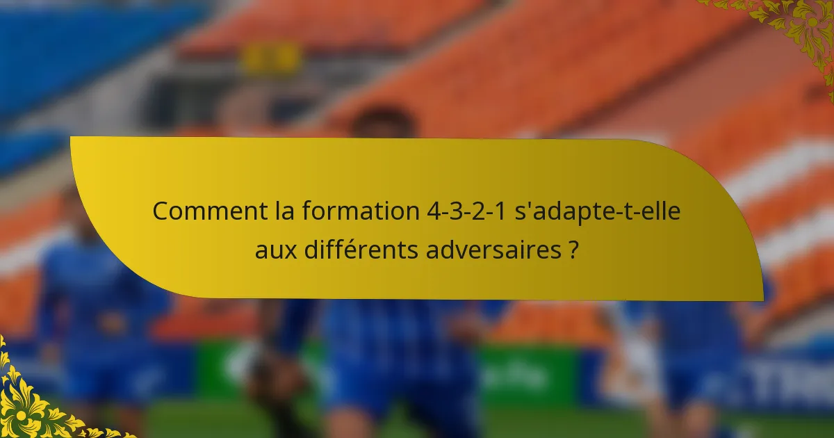 Comment la formation 4-3-2-1 s'adapte-t-elle aux différents adversaires ?