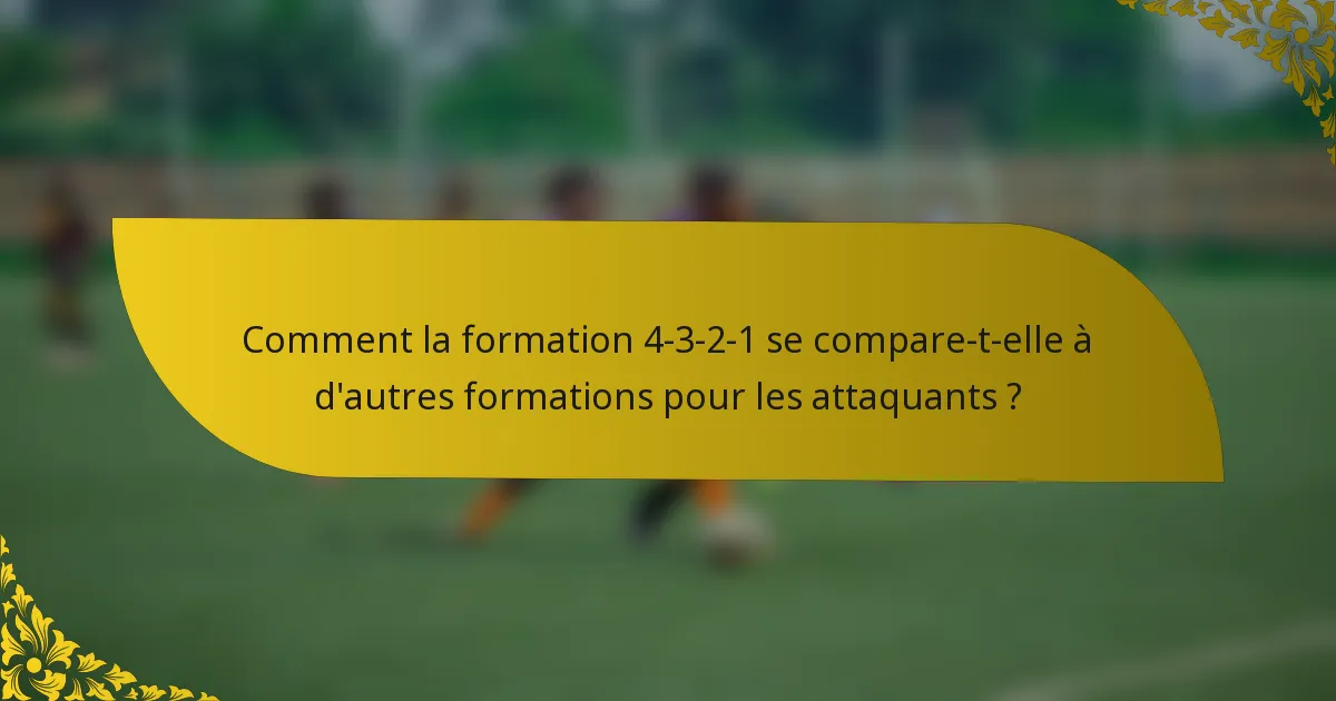 Comment la formation 4-3-2-1 se compare-t-elle à d'autres formations pour les attaquants ?