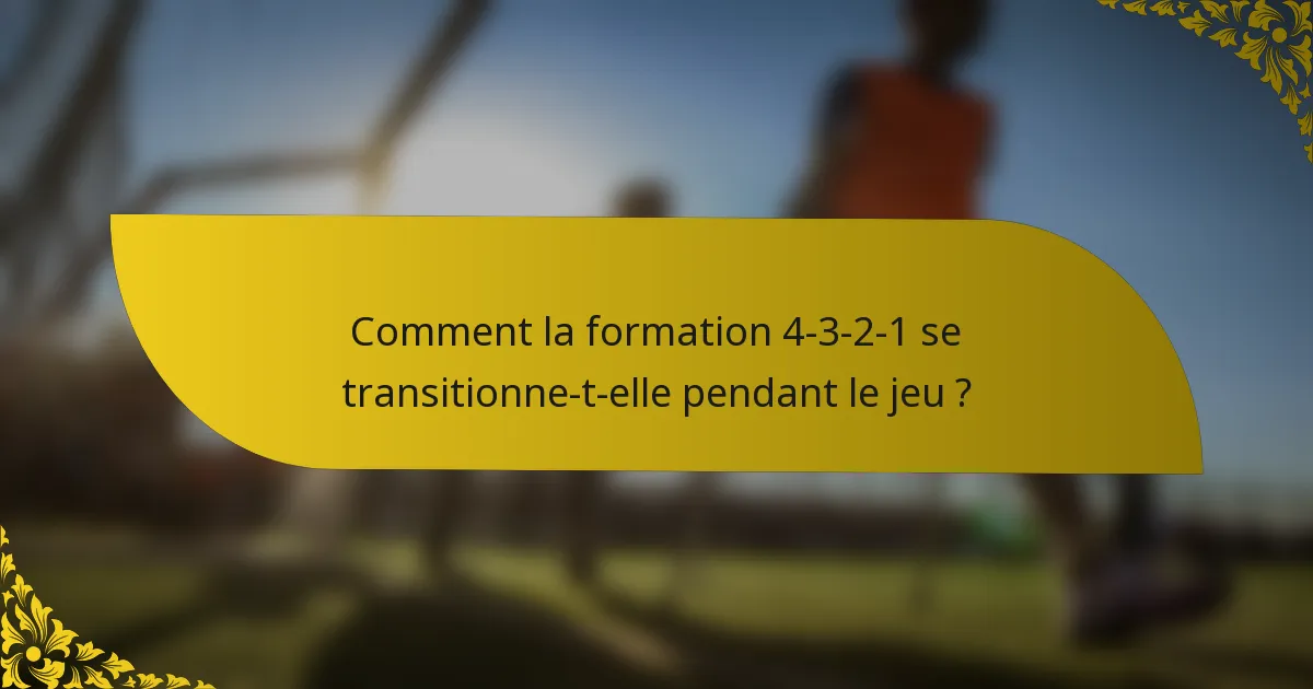 Comment la formation 4-3-2-1 se transitionne-t-elle pendant le jeu ?