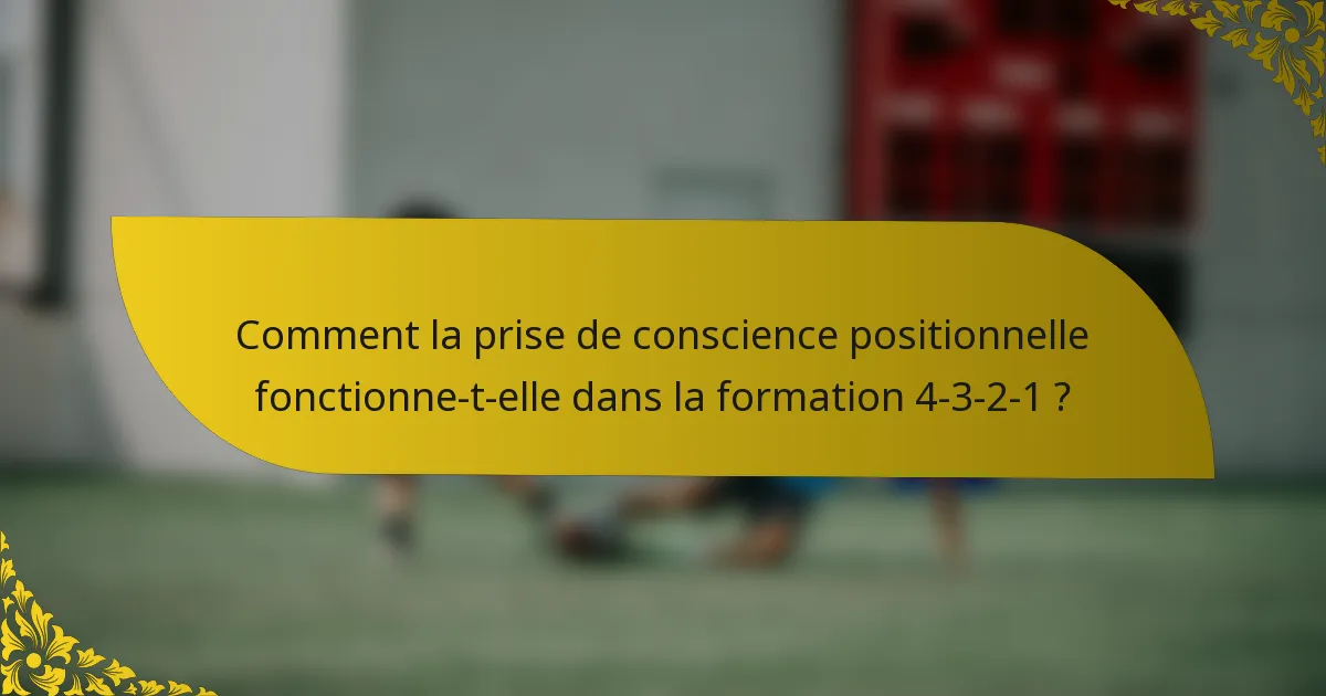 Comment la prise de conscience positionnelle fonctionne-t-elle dans la formation 4-3-2-1 ?