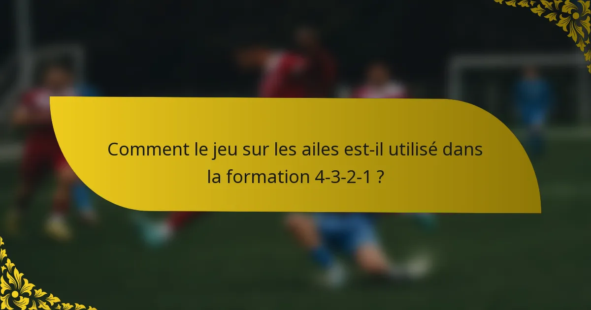 Comment le jeu sur les ailes est-il utilisé dans la formation 4-3-2-1 ?