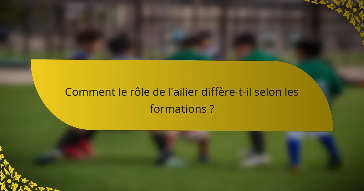 Comment le rôle de l'ailier diffère-t-il selon les formations ?