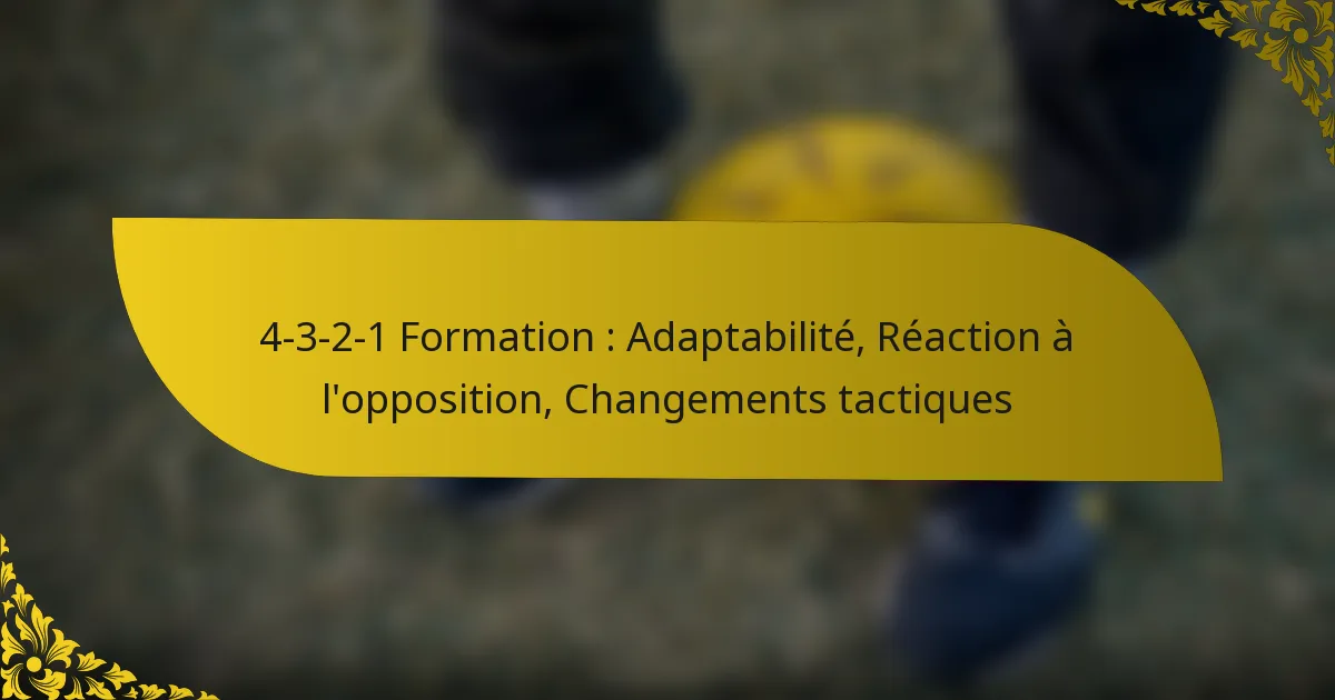 4-3-2-1 Formation : Adaptabilité, Réaction à l’opposition, Changements tactiques