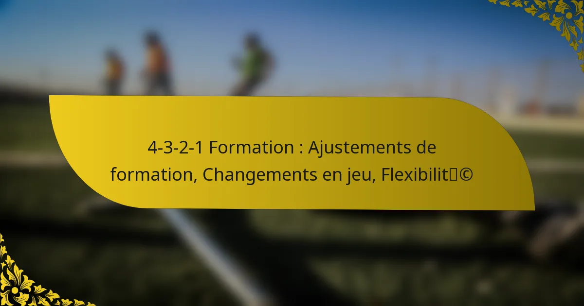 4-3-2-1 Formation : Ajustements de formation, Changements en jeu, Flexibilité