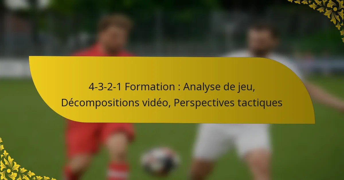 4-3-2-1 Formation : Analyse de jeu, Décompositions vidéo, Perspectives tactiques