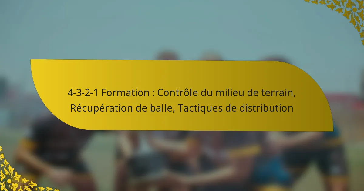 4-3-2-1 Formation : Contrôle du milieu de terrain, Récupération de balle, Tactiques de distribution