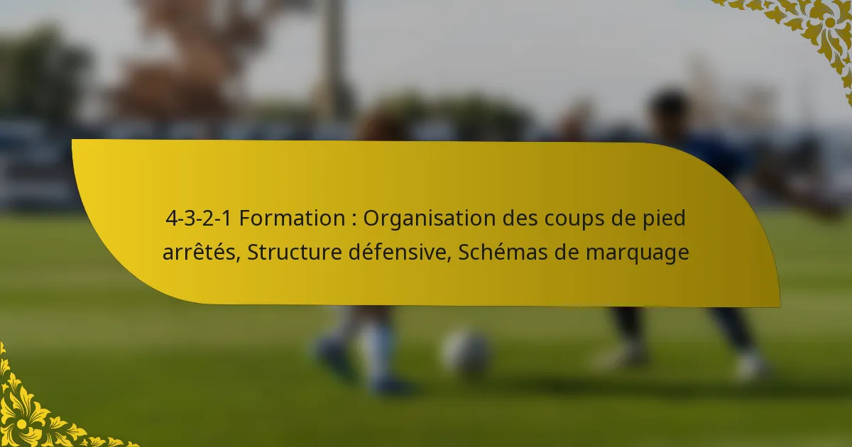 4-3-2-1 Formation : Organisation des coups de pied arrêtés, Structure défensive, Schémas de marquage