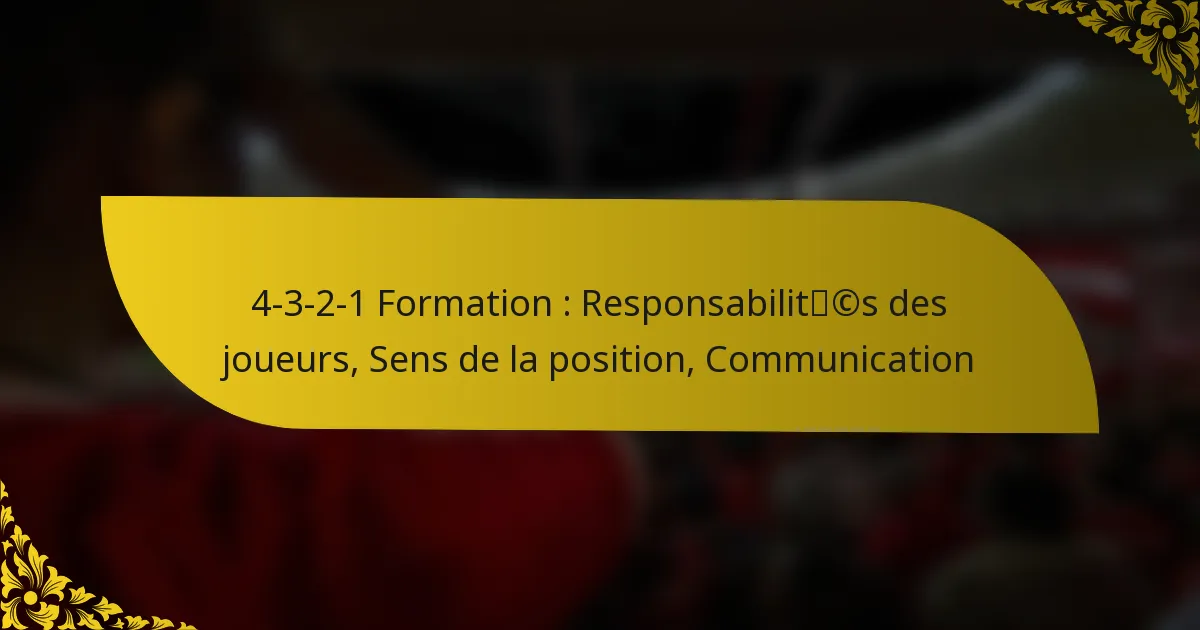 4-3-2-1 Formation : Responsabilités des joueurs, Sens de la position, Communication