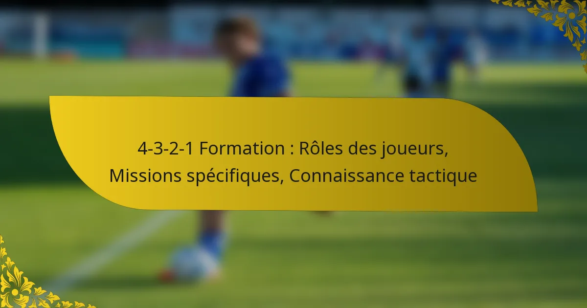 4-3-2-1 Formation : Rôles des joueurs, Missions spécifiques, Connaissance tactique