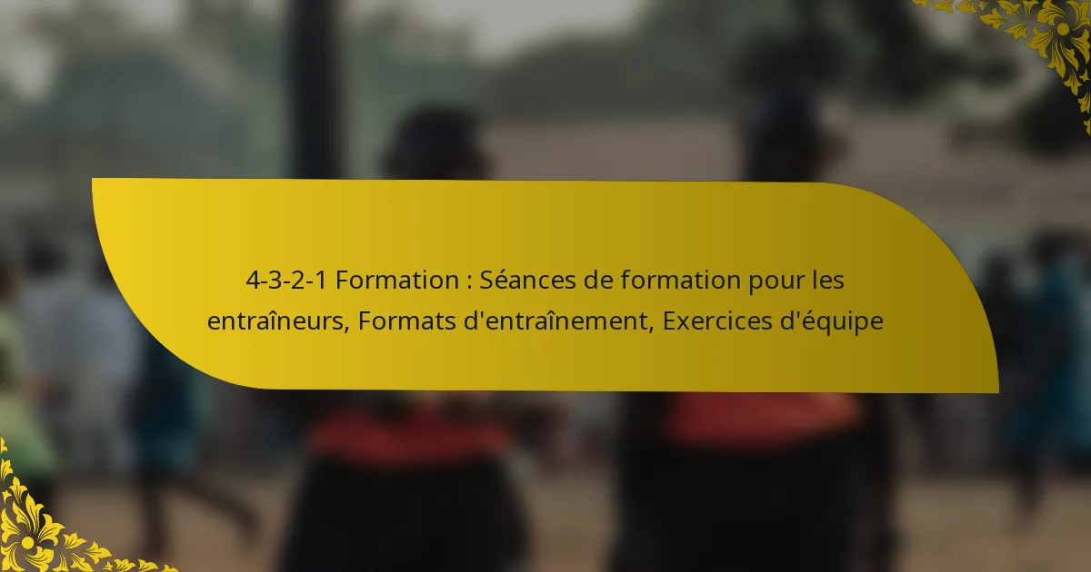 4-3-2-1 Formation : Séances de formation pour les entraîneurs, Formats d’entraînement, Exercices d’équipe