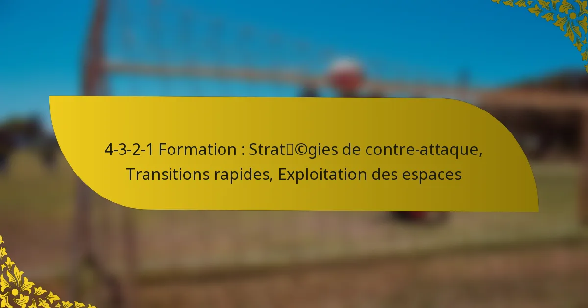 4-3-2-1 Formation : Stratégies de contre-attaque, Transitions rapides, Exploitation des espaces