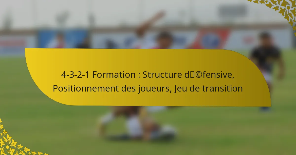 4-3-2-1 Formation : Structure défensive, Positionnement des joueurs, Jeu de transition