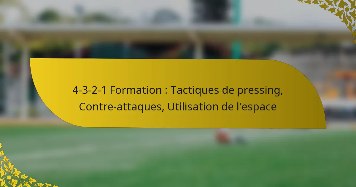4-3-2-1 Formation : Tactiques de pressing, Contre-attaques, Utilisation de l’espace