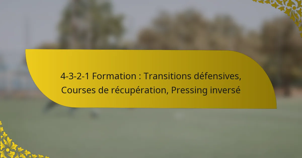 4-3-2-1 Formation : Transitions défensives, Courses de récupération, Pressing inversé