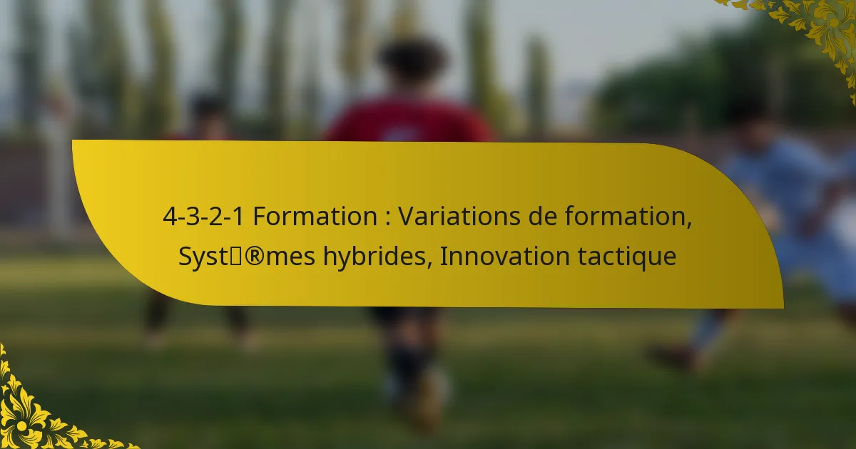 4-3-2-1 Formation : Variations de formation, Systèmes hybrides, Innovation tactique