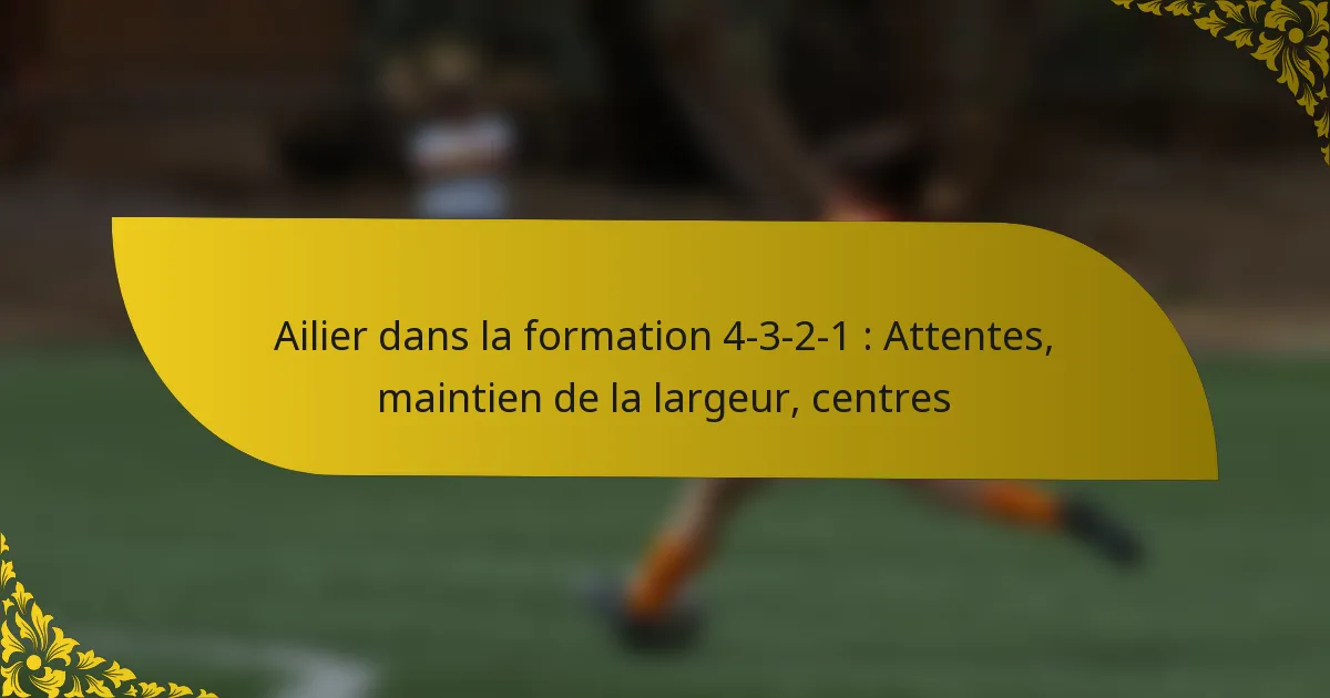 Ailier dans la formation 4-3-2-1 : Attentes, maintien de la largeur, centres