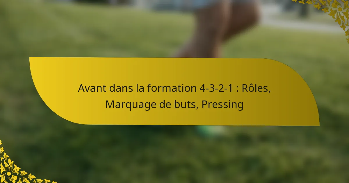 Avant dans la formation 4-3-2-1 : Rôles, Marquage de buts, Pressing