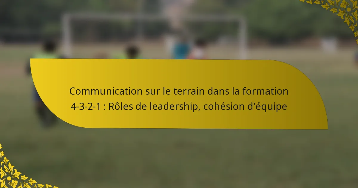 Communication sur le terrain dans la formation 4-3-2-1 : Rôles de leadership, cohésion d’équipe