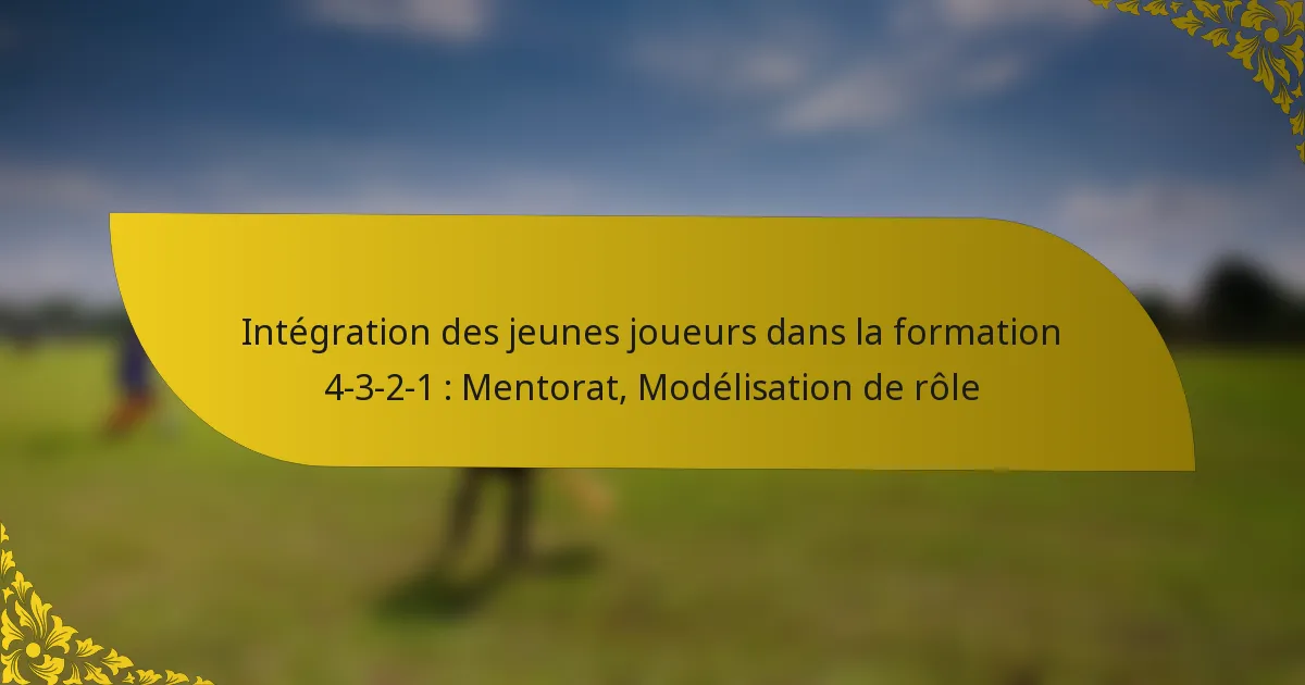 Intégration des jeunes joueurs dans la formation 4-3-2-1 : Mentorat, Modélisation de rôle