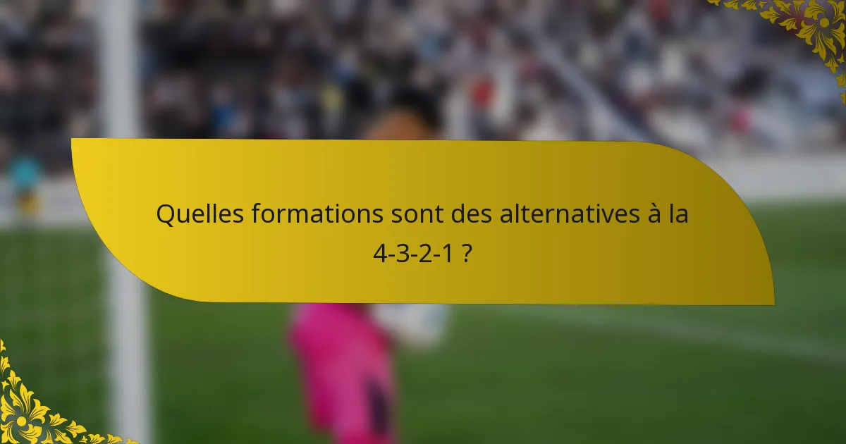 Quelles formations sont des alternatives à la 4-3-2-1 ?
