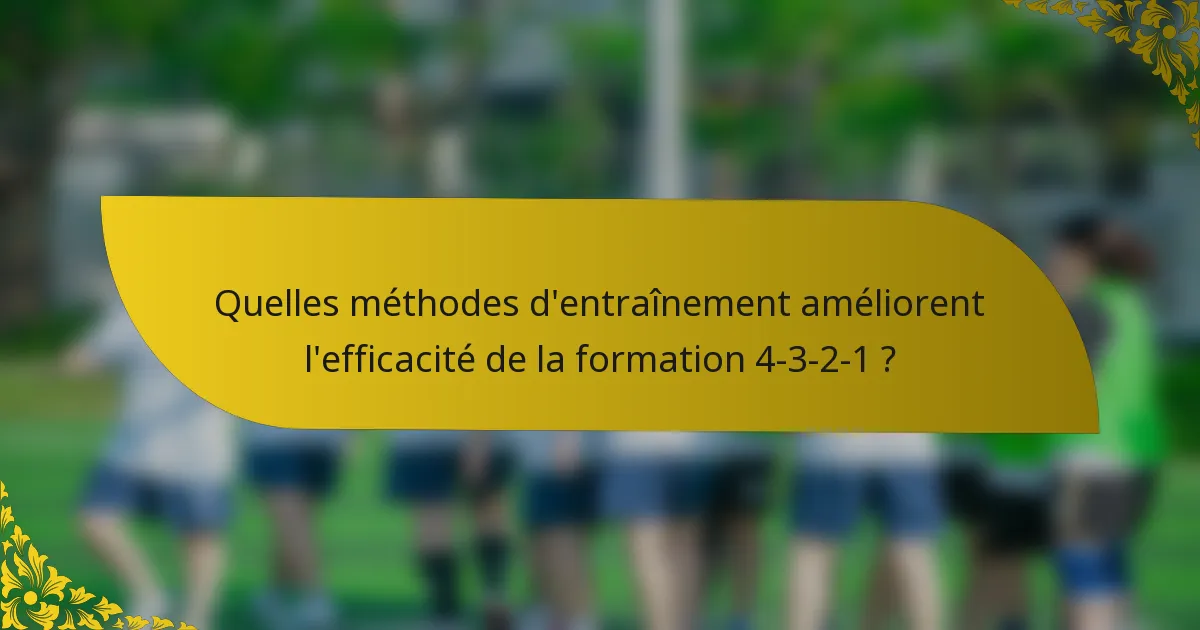 Quelles méthodes d'entraînement améliorent l'efficacité de la formation 4-3-2-1 ?
