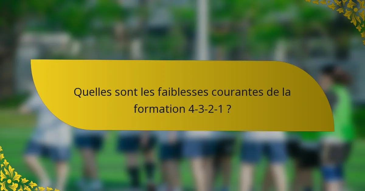 Quelles sont les faiblesses courantes de la formation 4-3-2-1 ?