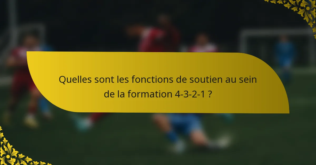 Quelles sont les fonctions de soutien au sein de la formation 4-3-2-1 ?