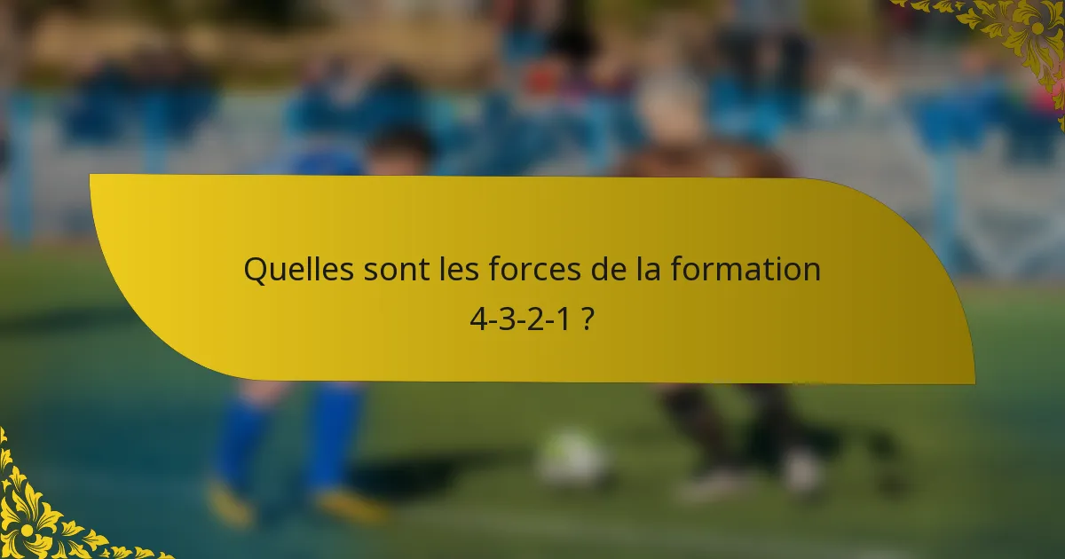 Quelles sont les forces de la formation 4-3-2-1 ?