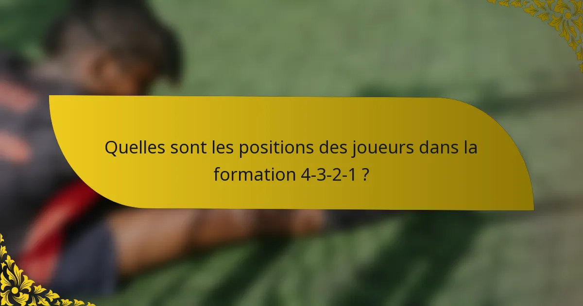 Quelles sont les positions des joueurs dans la formation 4-3-2-1 ?