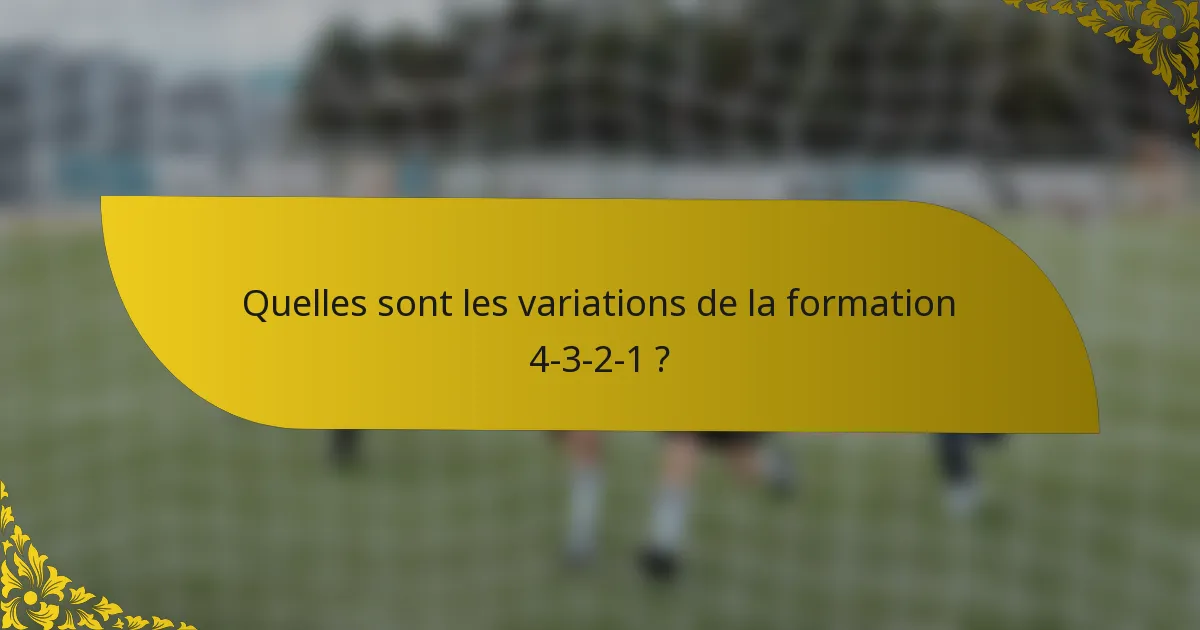 Quelles sont les variations de la formation 4-3-2-1 ?