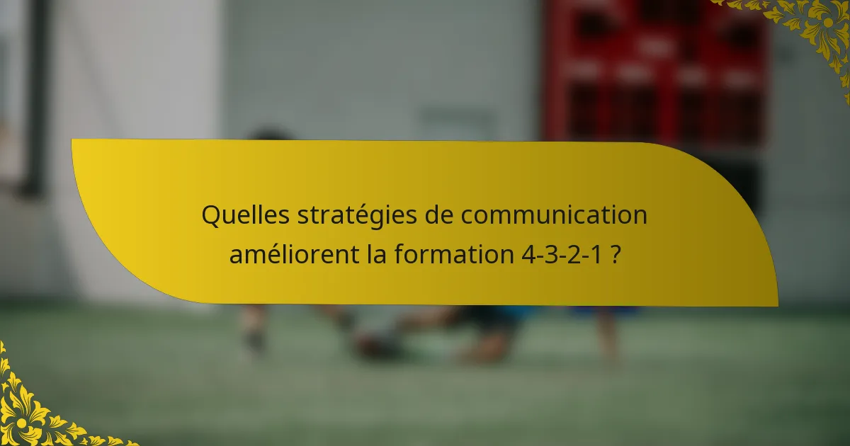 Quelles stratégies de communication améliorent la formation 4-3-2-1 ?
