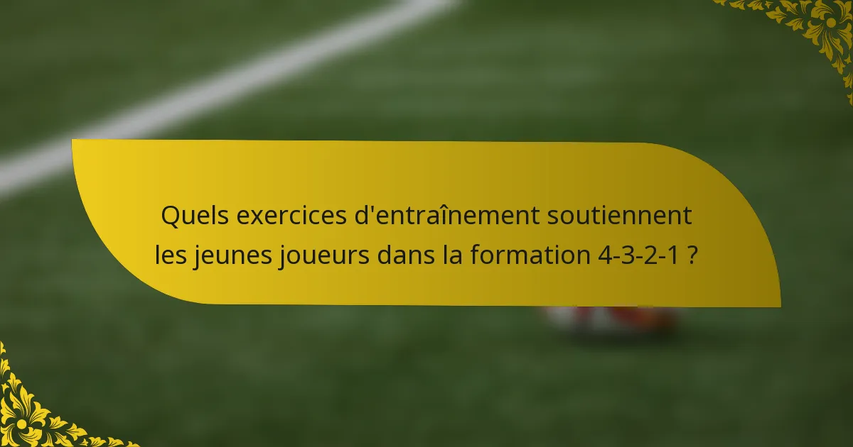 Quels exercices d'entraînement soutiennent les jeunes joueurs dans la formation 4-3-2-1 ?