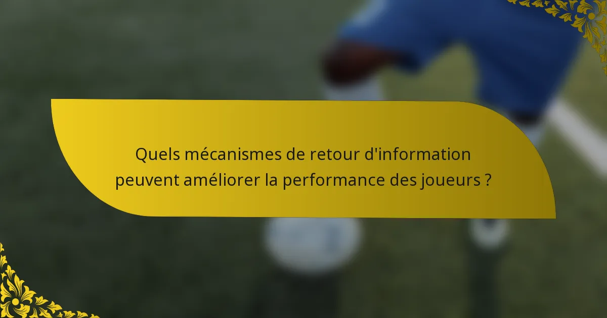 Quels mécanismes de retour d'information peuvent améliorer la performance des joueurs ?