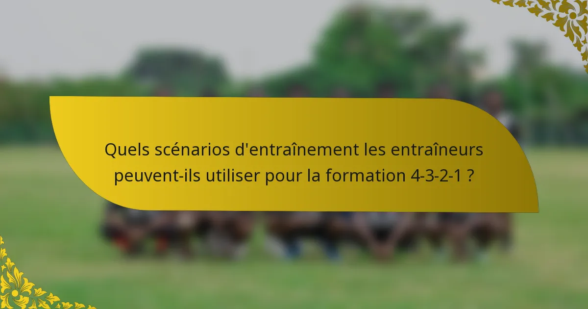 Quels scénarios d'entraînement les entraîneurs peuvent-ils utiliser pour la formation 4-3-2-1 ?