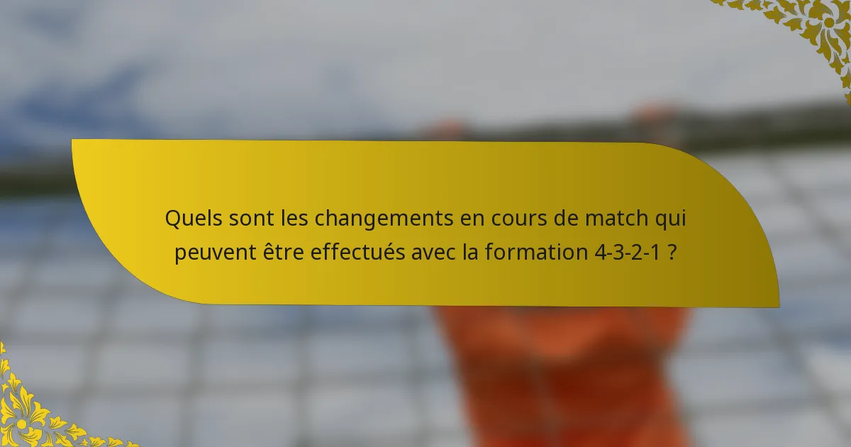 Quels sont les changements en cours de match qui peuvent être effectués avec la formation 4-3-2-1 ?