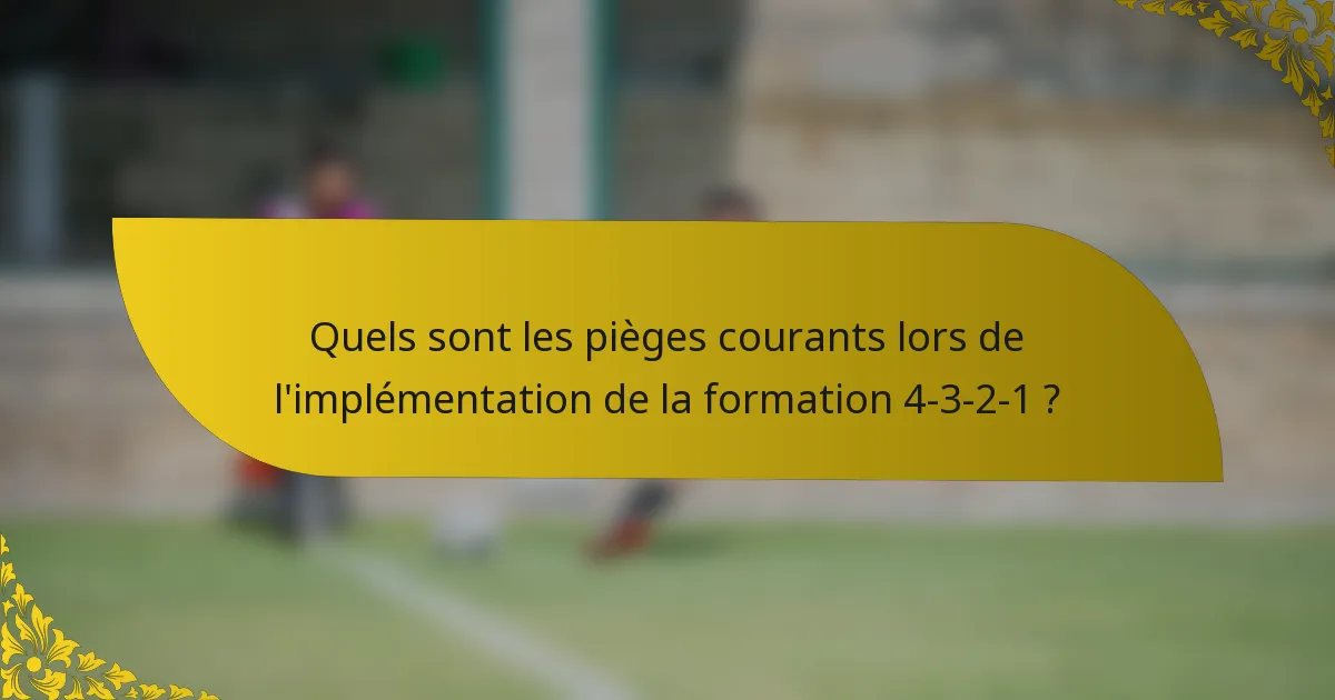 Quels sont les pièges courants lors de l'implémentation de la formation 4-3-2-1 ?