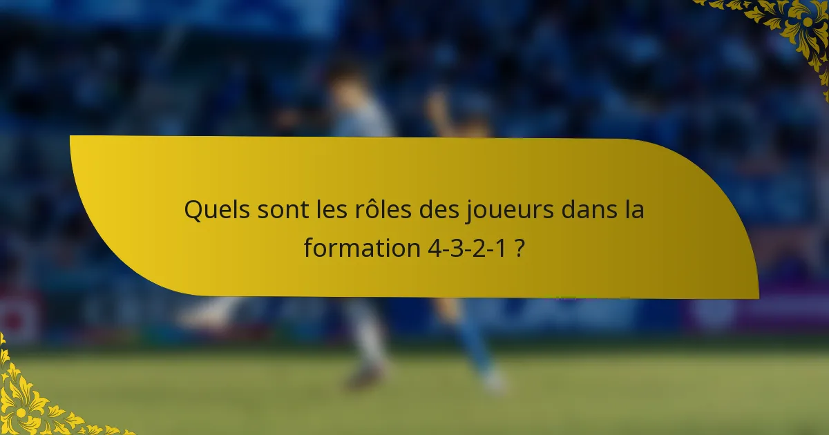 Quels sont les rôles des joueurs dans la formation 4-3-2-1 ?
