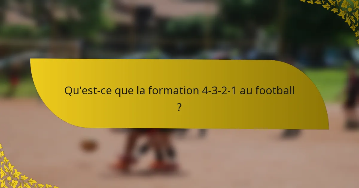 Qu'est-ce que la formation 4-3-2-1 au football ?