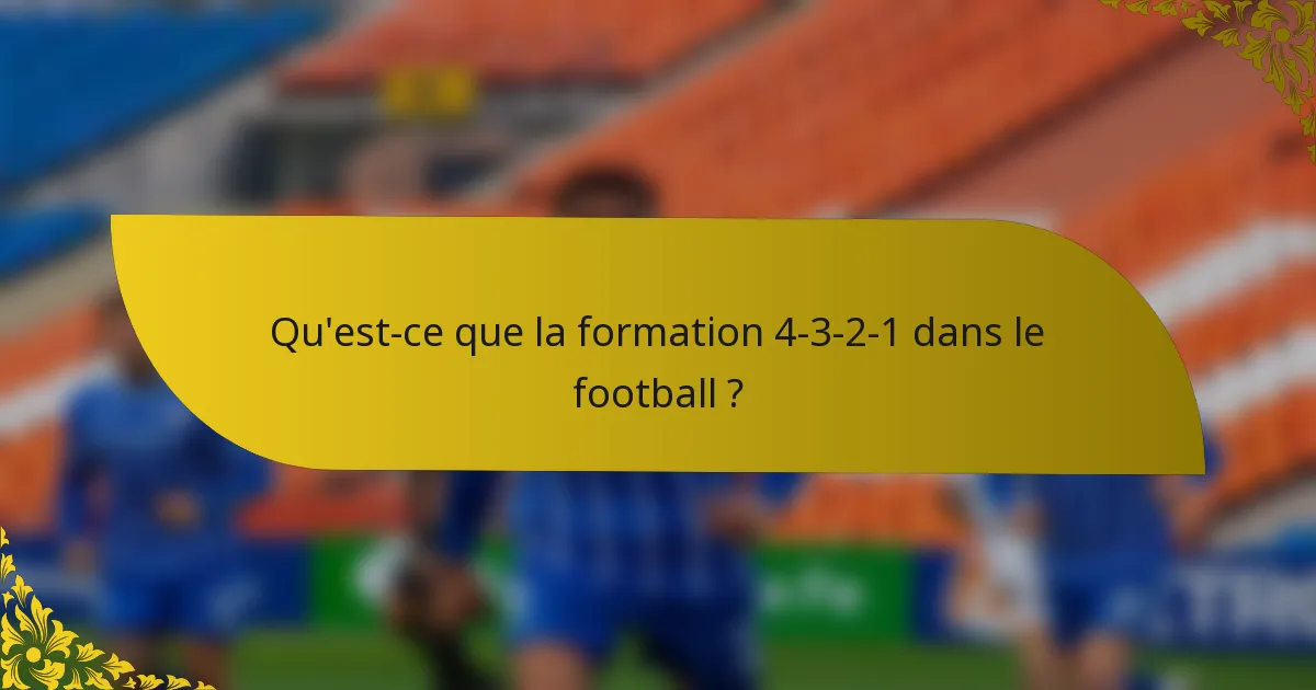 Qu'est-ce que la formation 4-3-2-1 dans le football ?