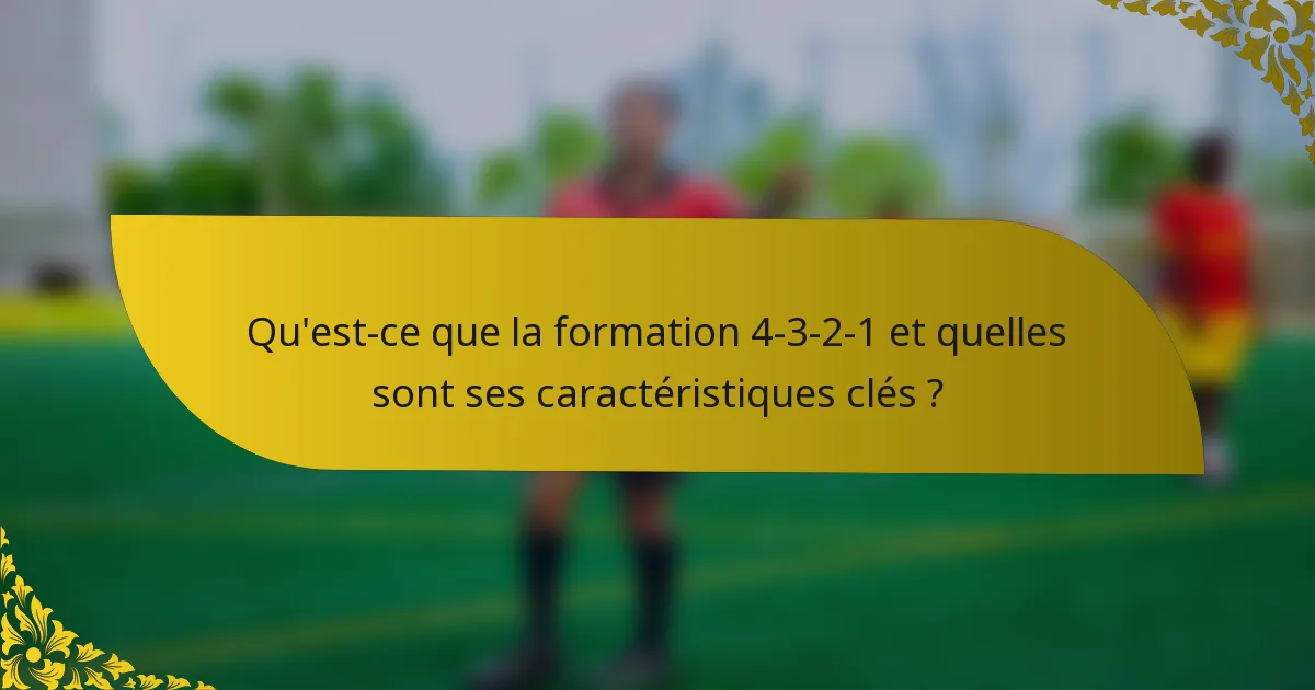 Qu'est-ce que la formation 4-3-2-1 et quelles sont ses caractéristiques clés ?