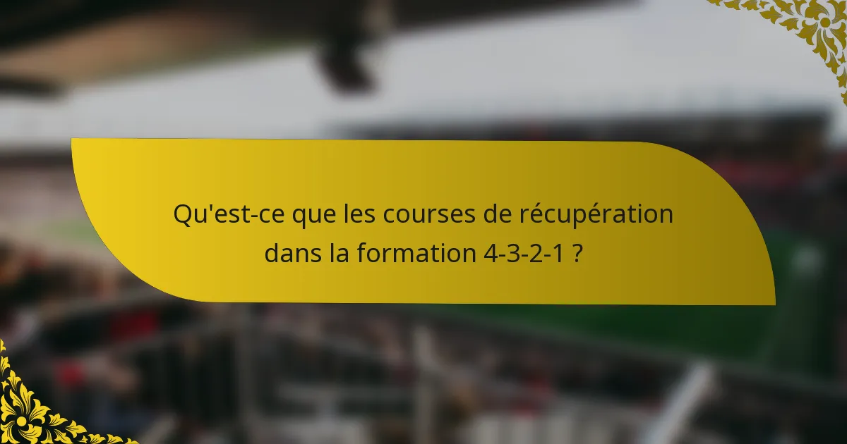 Qu'est-ce que les courses de récupération dans la formation 4-3-2-1 ?